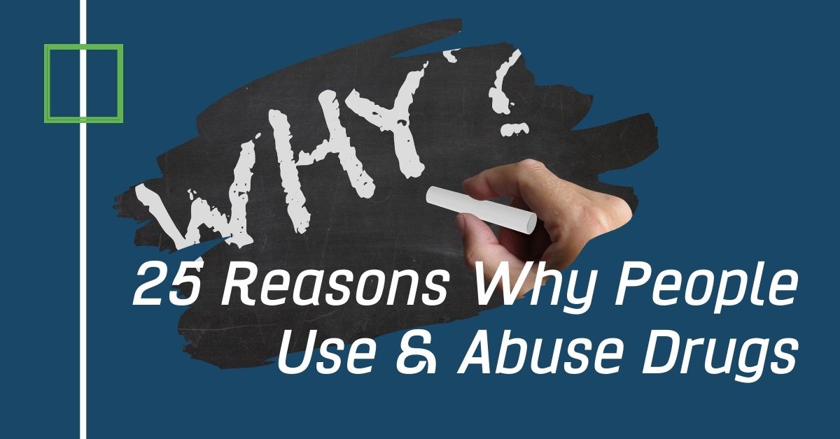 25 Reasons Why People Use & Abuse Drugs